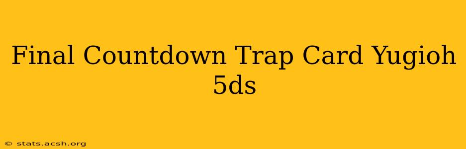 Final Countdown Trap Card Yugioh 5ds