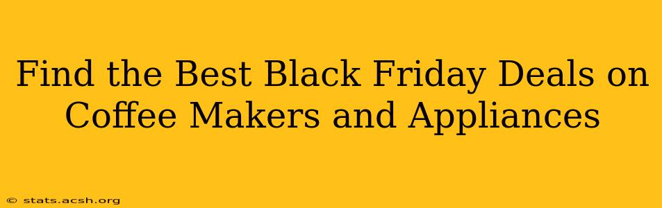 Find the Best Black Friday Deals on Coffee Makers and Appliances