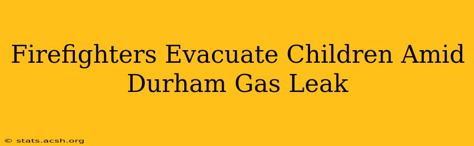 Firefighters Evacuate Children Amid Durham Gas Leak