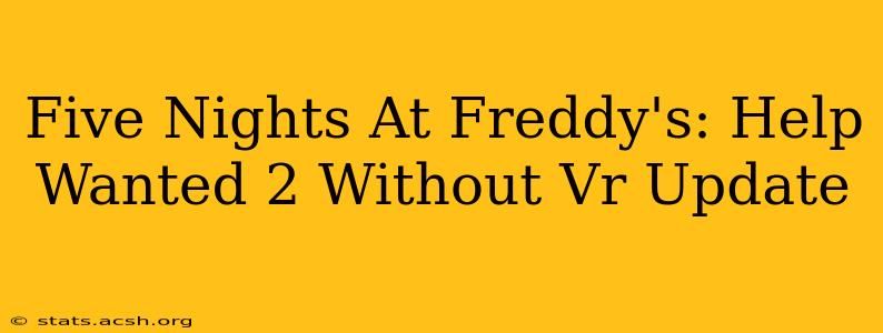 Five Nights At Freddy's: Help Wanted 2 Without Vr Update