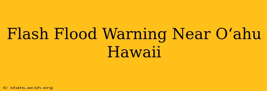 Flash Flood Warning Near O‘ahu Hawaii