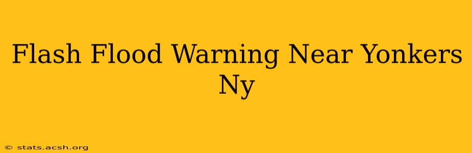 Flash Flood Warning Near Yonkers Ny