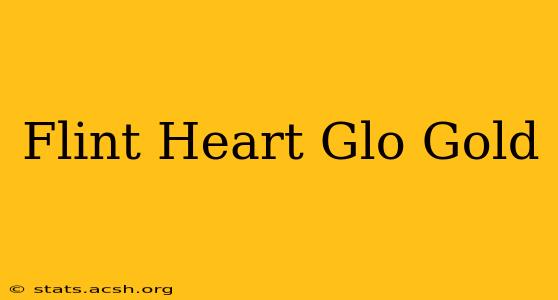 Flint Heart Glo Gold