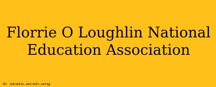 Florrie O Loughlin National Education Association