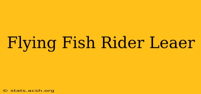 Flying Fish Rider Leaer