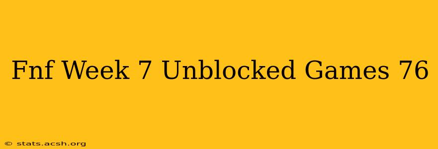 Fnf Week 7 Unblocked Games 76