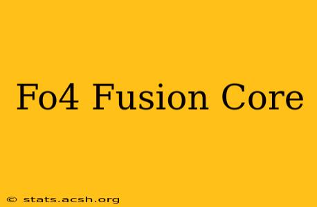 Fo4 Fusion Core