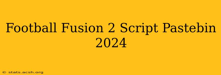 Football Fusion 2 Script Pastebin 2024