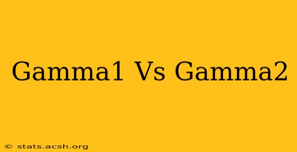 Gamma1 Vs Gamma2