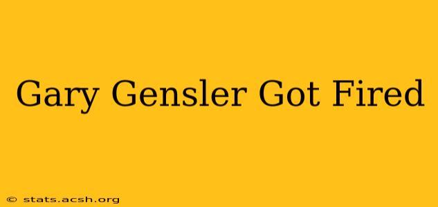 Gary Gensler Got Fired