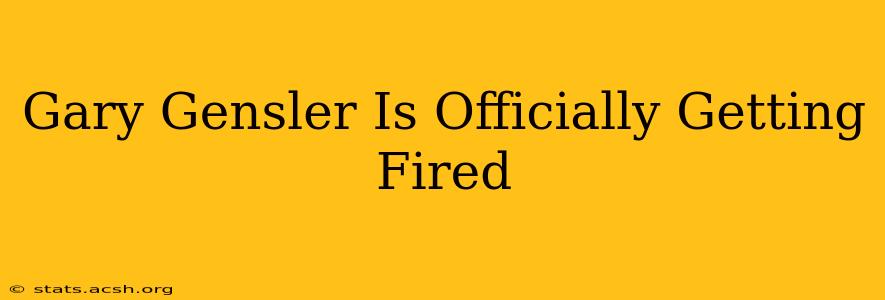 Gary Gensler Is Officially Getting Fired