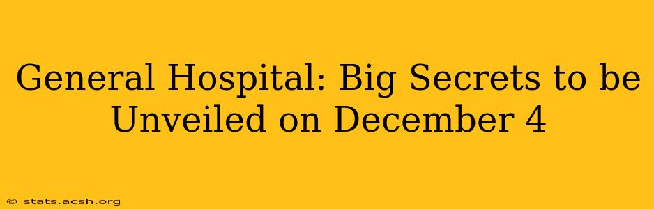 General Hospital: Big Secrets to be Unveiled on December 4