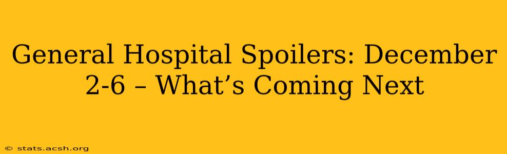 General Hospital Spoilers: December 2-6 – What’s Coming Next