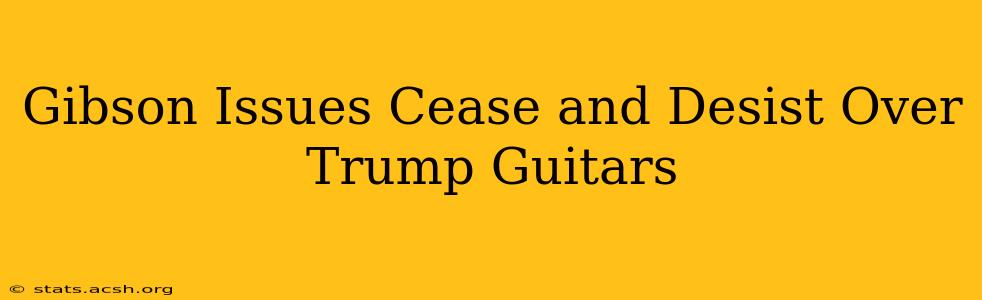 Gibson Issues Cease and Desist Over Trump Guitars