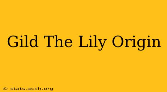 Gild The Lily Origin