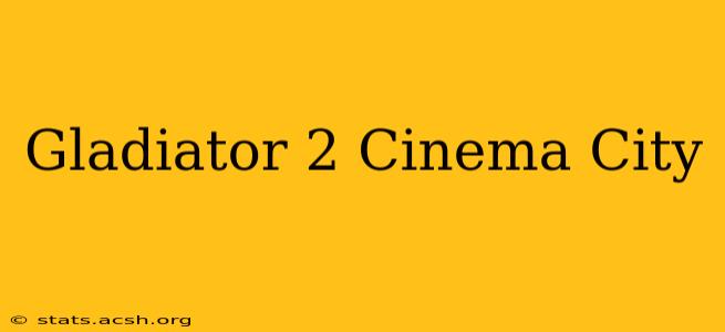 Gladiator 2 Cinema City