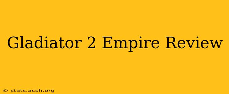 Gladiator 2 Empire Review