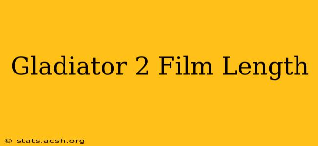 Gladiator 2 Film Length