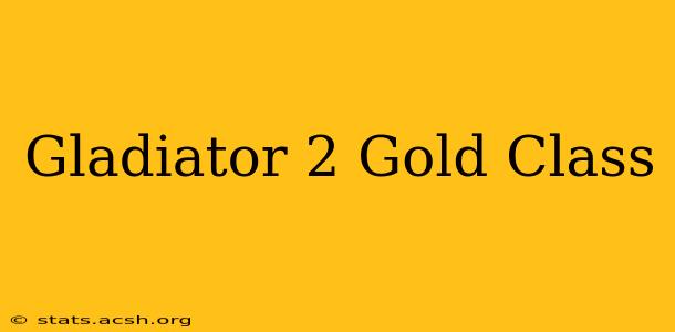 Gladiator 2 Gold Class