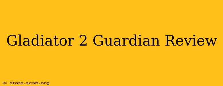 Gladiator 2 Guardian Review