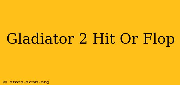 Gladiator 2 Hit Or Flop