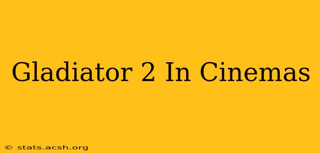 Gladiator 2 In Cinemas