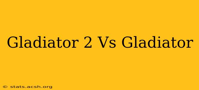 Gladiator 2 Vs Gladiator