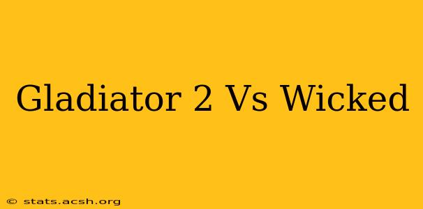 Gladiator 2 Vs Wicked