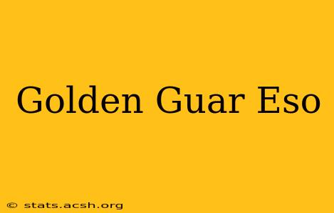 Golden Guar Eso