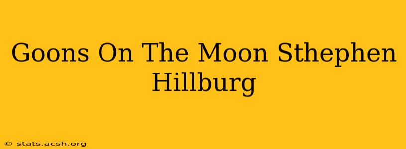 Goons On The Moon Sthephen Hillburg