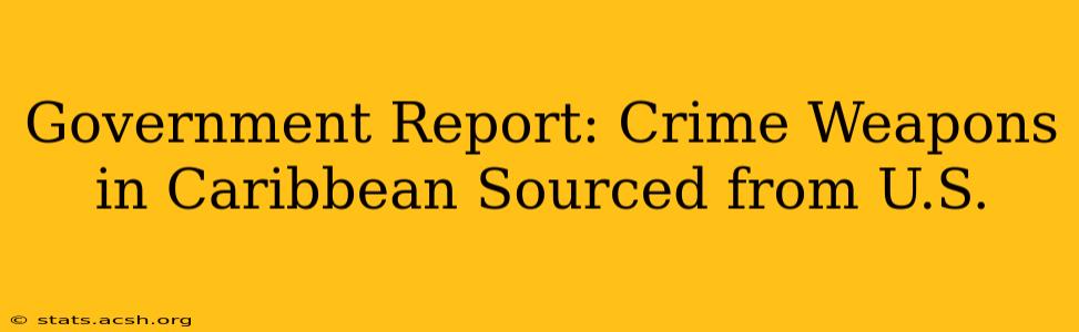 Government Report: Crime Weapons in Caribbean Sourced from U.S.