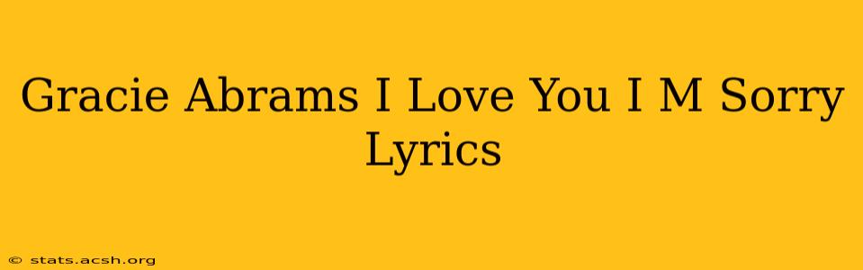 Gracie Abrams I Love You I M Sorry Lyrics