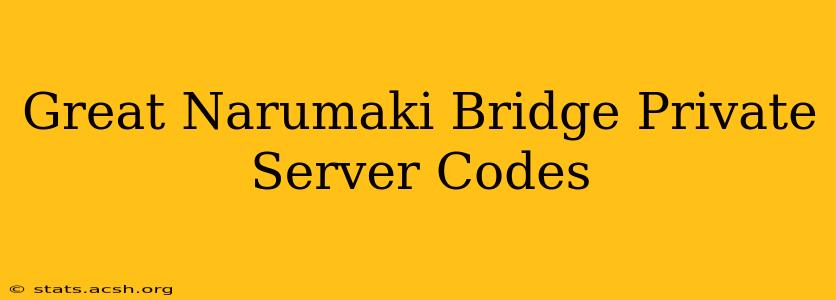 Great Narumaki Bridge Private Server Codes