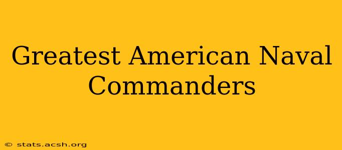 Greatest American Naval Commanders