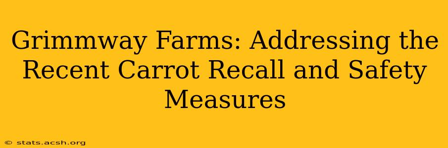 Grimmway Farms: Addressing the Recent Carrot Recall and Safety Measures