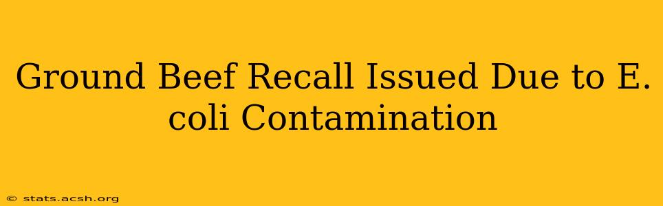 Ground Beef Recall Issued Due to E. coli Contamination