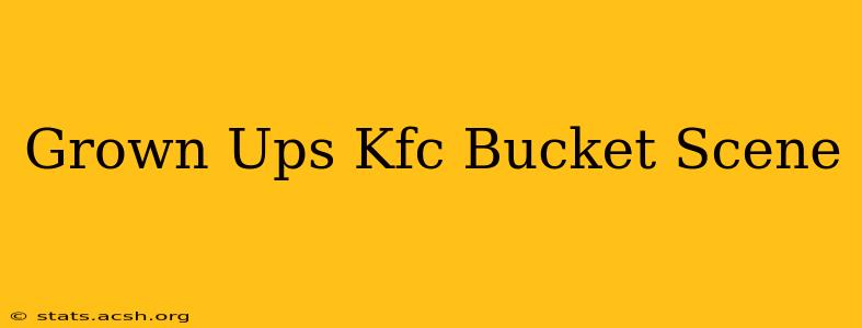 Grown Ups Kfc Bucket Scene