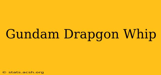 Gundam Drapgon Whip