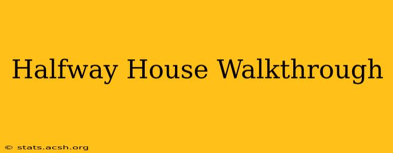 Halfway House Walkthrough