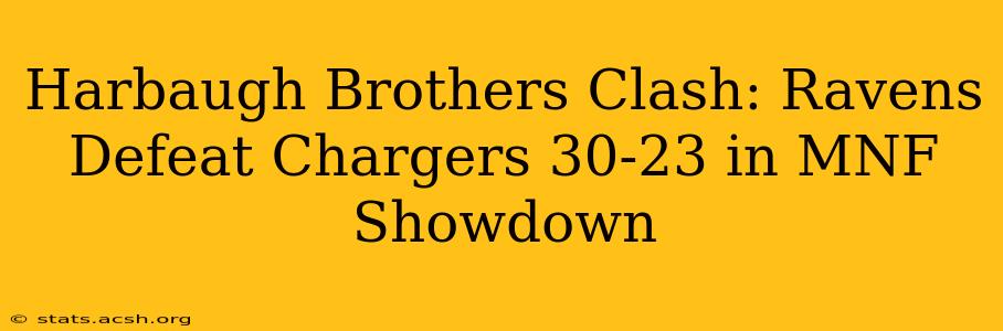 Harbaugh Brothers Clash: Ravens Defeat Chargers 30-23 in MNF Showdown