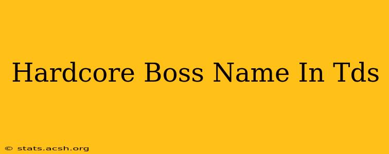 Hardcore Boss Name In Tds