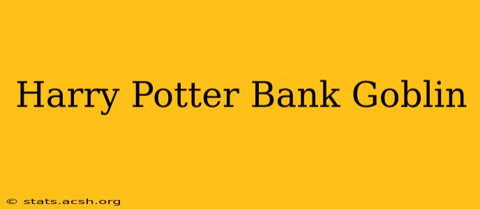 Harry Potter Bank Goblin