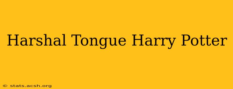 Harshal Tongue Harry Potter