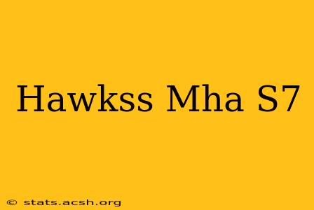 Hawkss Mha S7