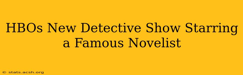 HBOs New Detective Show Starring a Famous Novelist