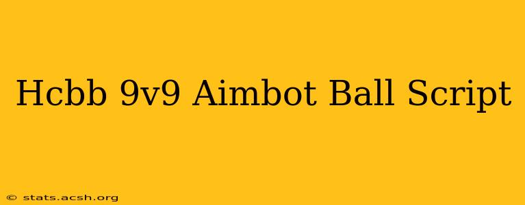 Hcbb 9v9 Aimbot Ball Script