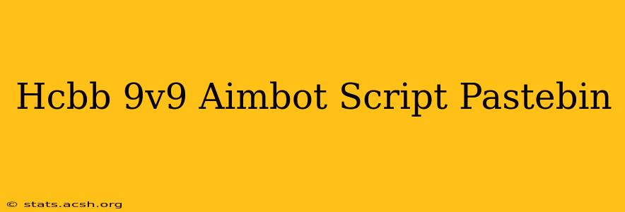 Hcbb 9v9 Aimbot Script Pastebin