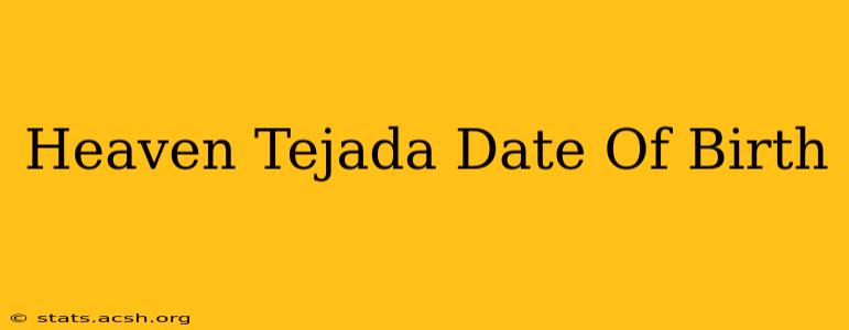 Heaven Tejada Date Of Birth