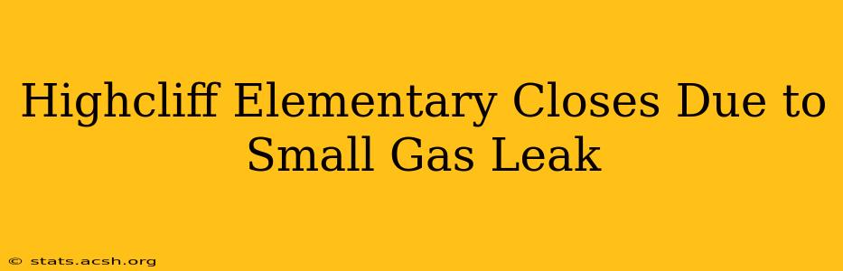 Highcliff Elementary Closes Due to Small Gas Leak