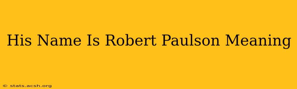 His Name Is Robert Paulson Meaning